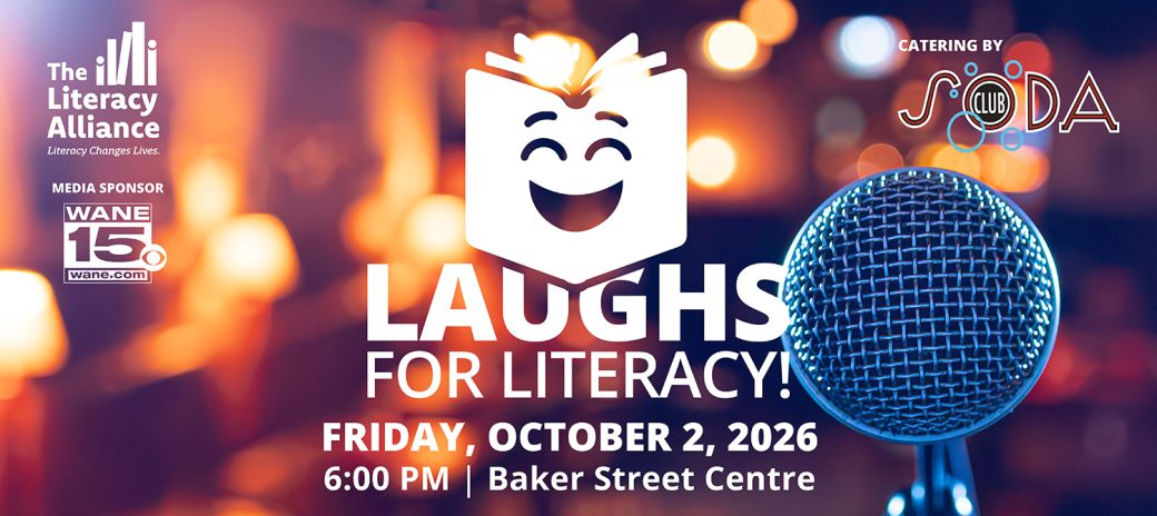 Laughs for Literacy, hosted by The Literacy Alliance, featuring a smiling open book logo and a microphone. Text reads: Friday, October 2, 2026, 6:00 PM, Baker Street Centre. Catering by Soda Club. Media sponsor WANE 15.